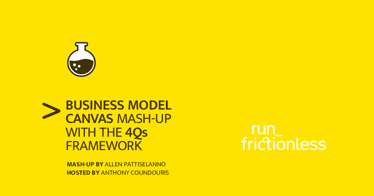 Business Model Canvas + 4Qs. A mashup of two awesome frameworks. > run ...